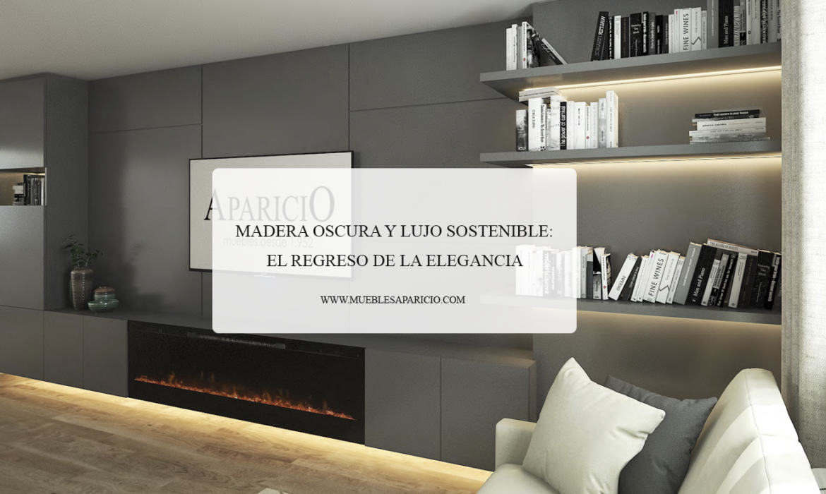 madera oscura y lujo sostenible