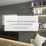 madera oscura y lujo sostenible